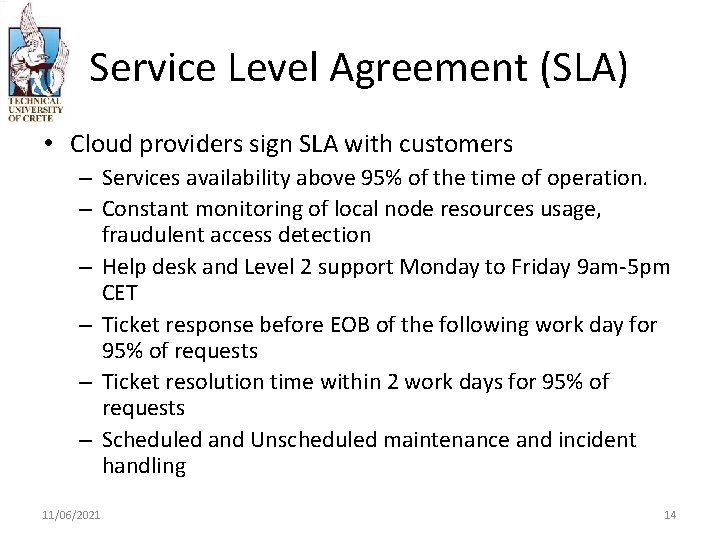 Service Level Agreement (SLA) • Cloud providers sign SLA with customers – Services availability