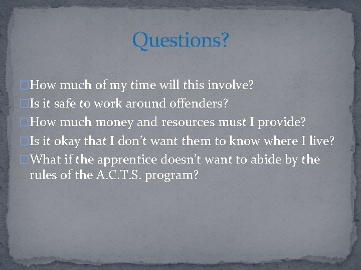 Questions? �How much of my time will this involve? �Is it safe to work