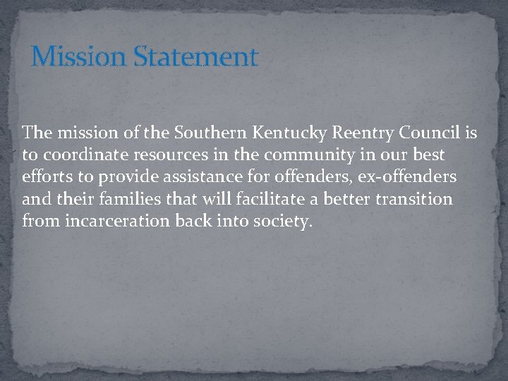 Mission Statement The mission of the Southern Kentucky Reentry Council is to coordinate resources