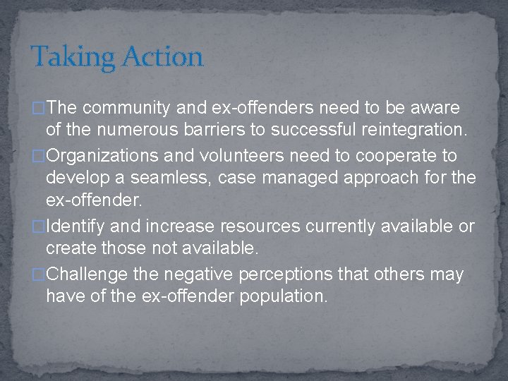 Taking Action �The community and ex-offenders need to be aware of the numerous barriers