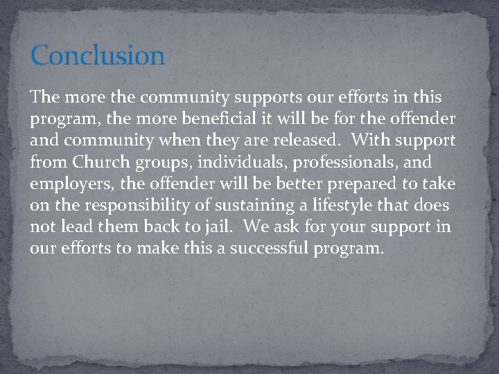 Conclusion The more the community supports our efforts in this program, the more beneficial