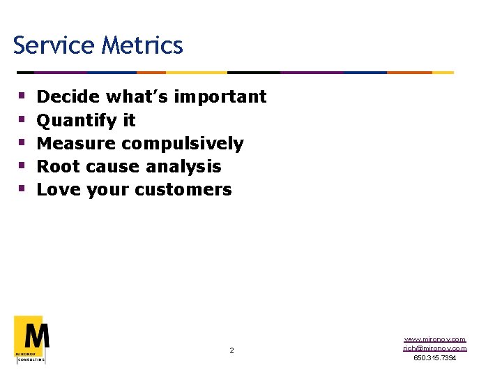 Service Metrics § § § Decide what’s important Quantify it Measure compulsively Root cause