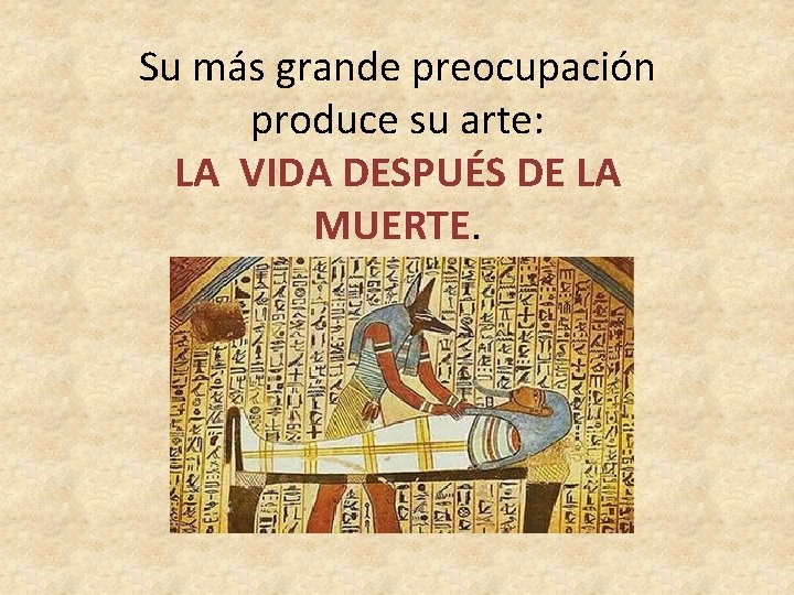 Su más grande preocupación produce su arte: LA VIDA DESPUÉS DE LA MUERTE. 