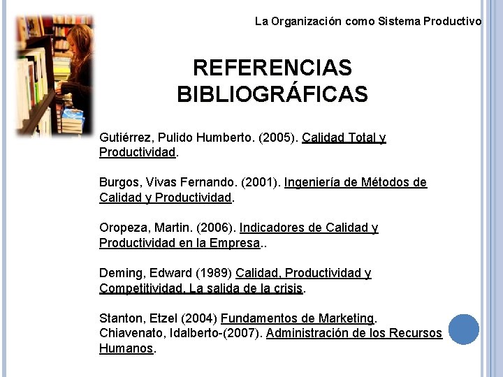 La Organización como Sistema Productivo REFERENCIAS BIBLIOGRÁFICAS Gutiérrez, Pulido Humberto. (2005). Calidad Total y