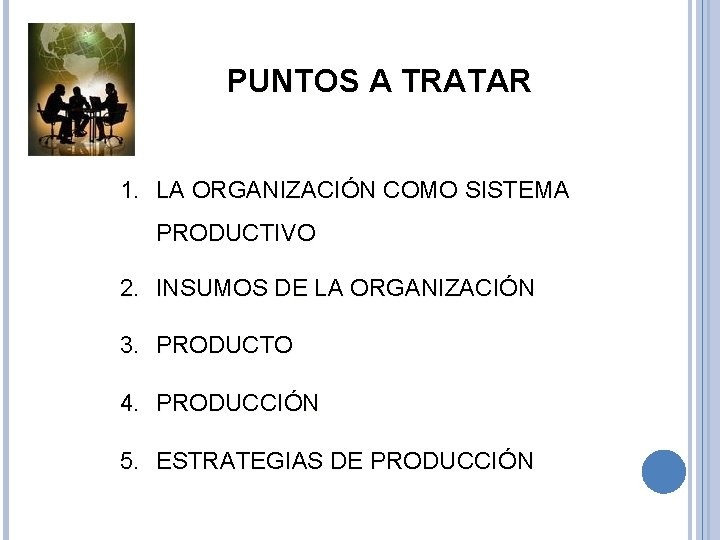 PUNTOS A TRATAR 1. LA ORGANIZACIÓN COMO SISTEMA PRODUCTIVO 2. INSUMOS DE LA ORGANIZACIÓN