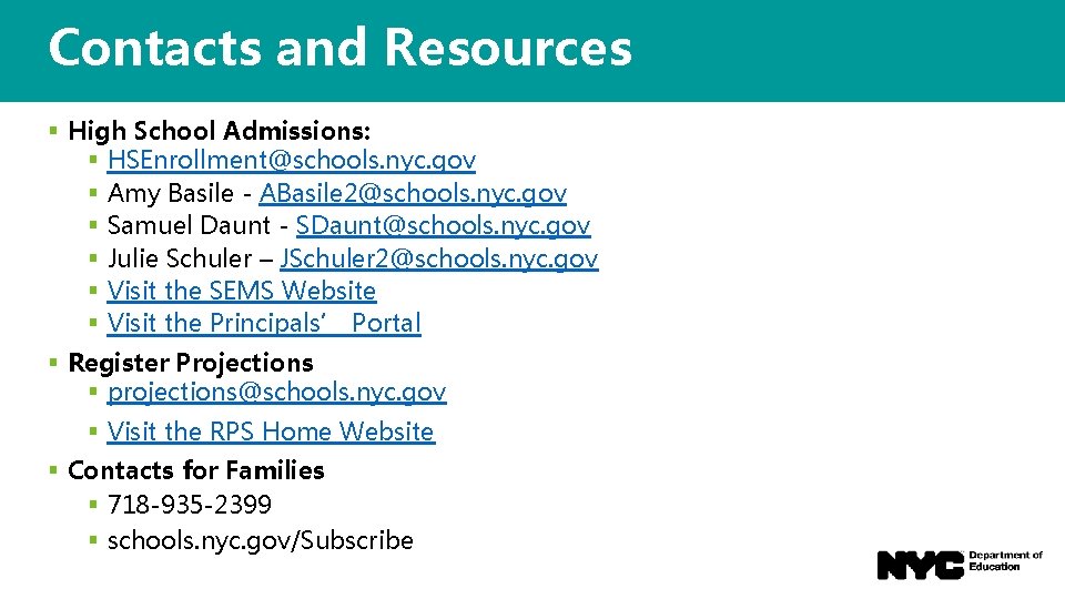Contacts and Resources § High School Admissions: § HSEnrollment@schools. nyc. gov § Amy Basile
