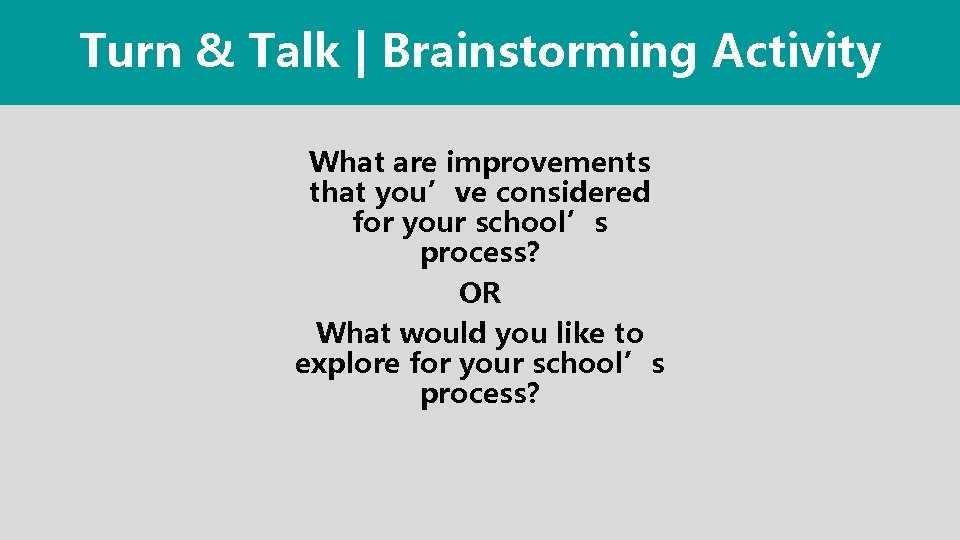 Turn & Talk | Brainstorming Activity What are improvements that you’ve considered for your