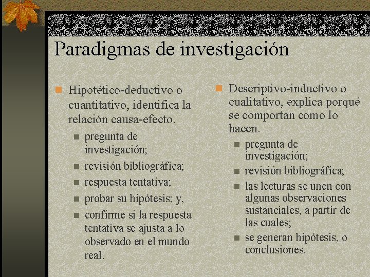 Paradigmas de investigación n Hipotético-deductivo o cuantitativo, identifica la relación causa-efecto. n n n