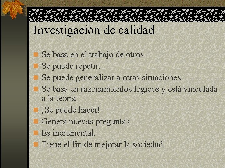 Investigación de calidad n Se basa en el trabajo de otros. n Se puede