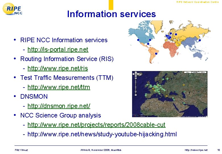 RIPE Network Coordination Centre Information services • RIPE NCC Information services - http: //is-portal.