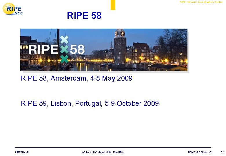 RIPE Network Coordination Centre RIPE 58, Amsterdam, 4 -8 May 2009 RIPE 59, Lisbon,