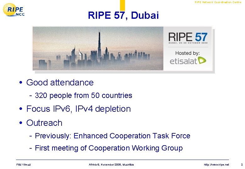 RIPE Network Coordination Centre RIPE 57, Dubai • Good attendance - 320 people from