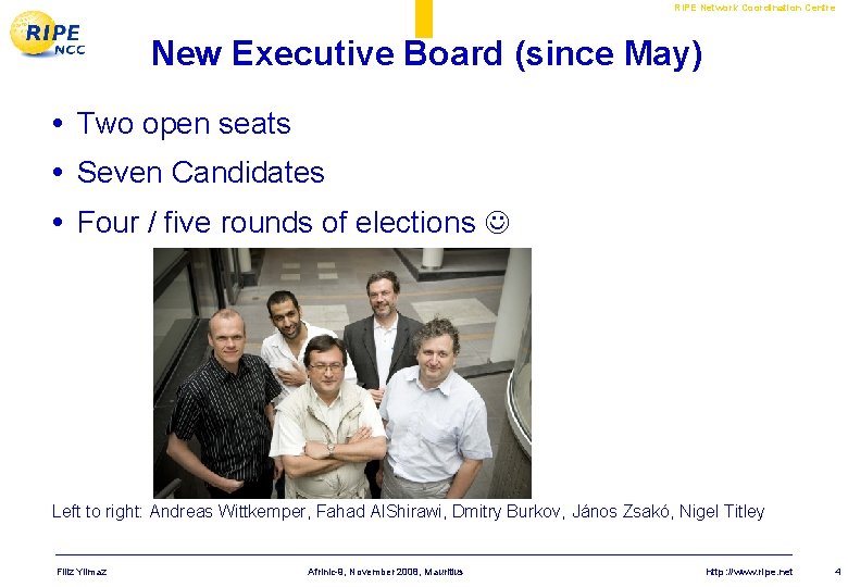 RIPE Network Coordination Centre New Executive Board (since May) • Two open seats •