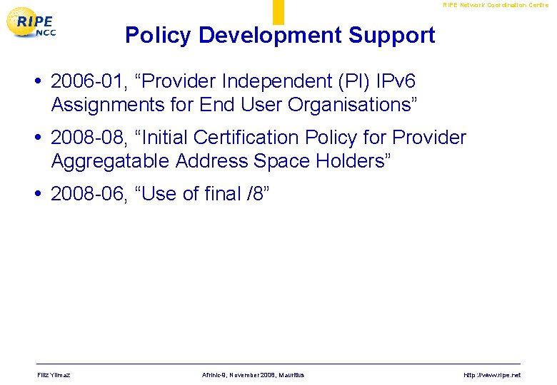 RIPE Network Coordination Centre Policy Development Support • 2006 -01, “Provider Independent (PI) IPv