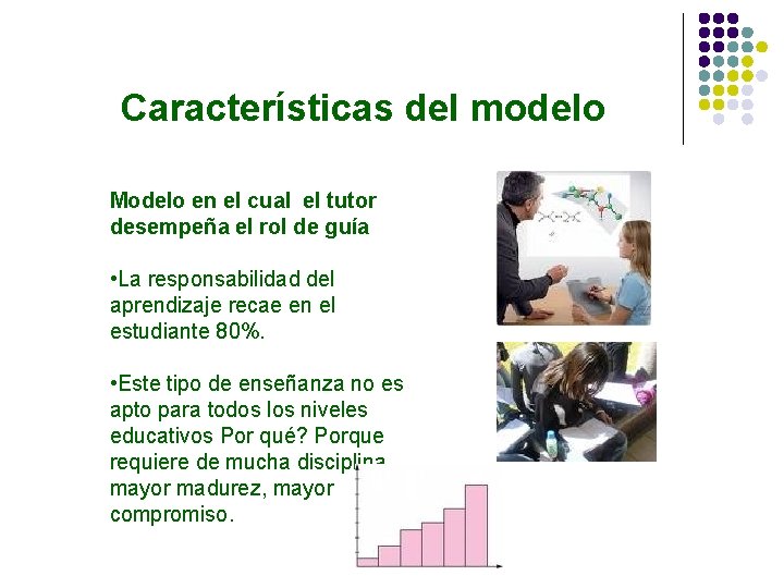 Características del modelo Modelo en el cual el tutor desempeña el rol de guía