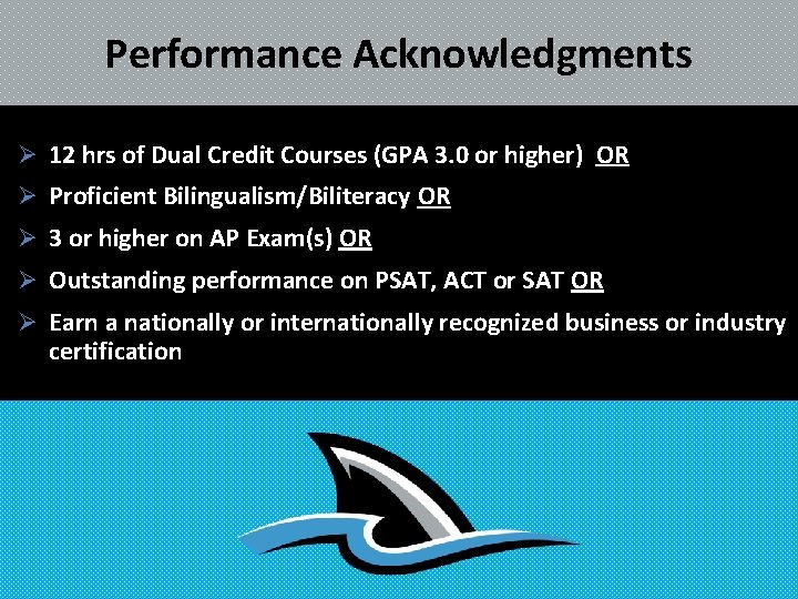 Performance Acknowledgments Ø 12 hrs of Dual Credit Courses (GPA 3. 0 or higher)
