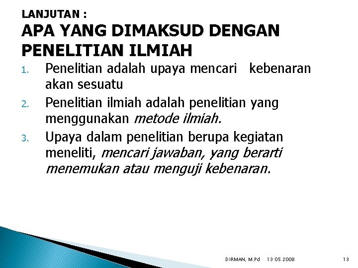 LANJUTAN : APA YANG DIMAKSUD DENGAN PENELITIAN ILMIAH 1. 2. 3. Penelitian adalah upaya