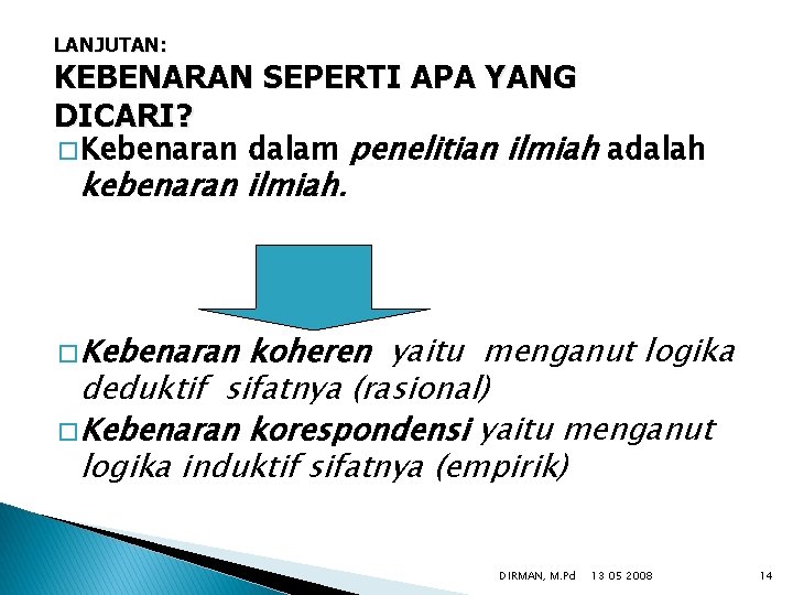 LANJUTAN: KEBENARAN SEPERTI APA YANG DICARI? � Kebenaran dalam penelitian ilmiah adalah kebenaran ilmiah.