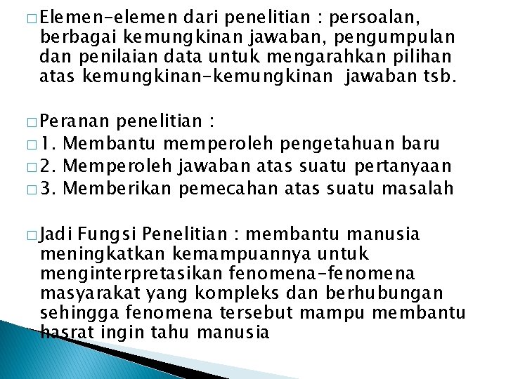 � Elemen-elemen dari penelitian : persoalan, berbagai kemungkinan jawaban, pengumpulan dan penilaian data untuk