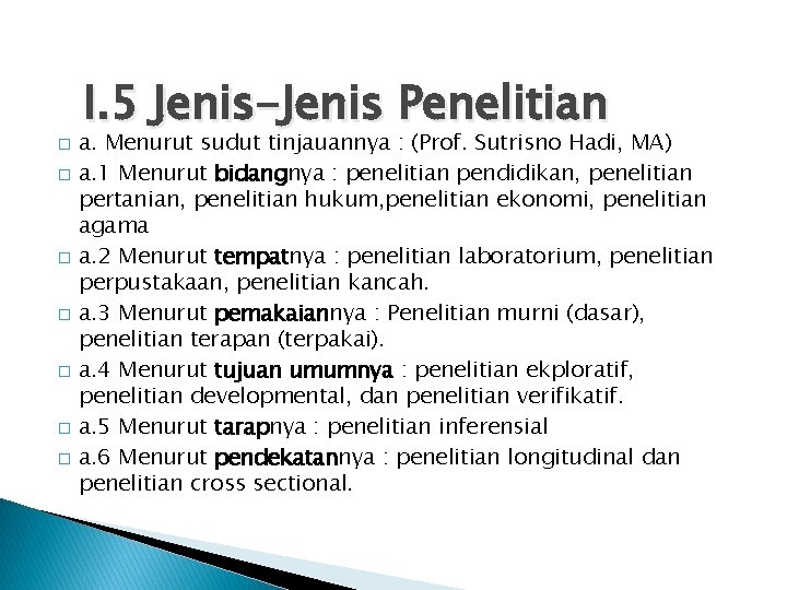 � � � � I. 5 Jenis-Jenis Penelitian a. Menurut sudut tinjauannya : (Prof.