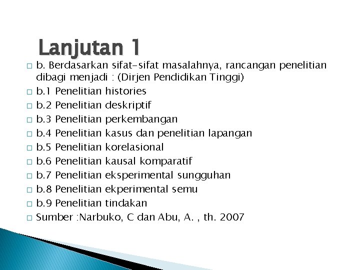 � � � Lanjutan 1 b. Berdasarkan sifat-sifat masalahnya, rancangan penelitian dibagi menjadi :