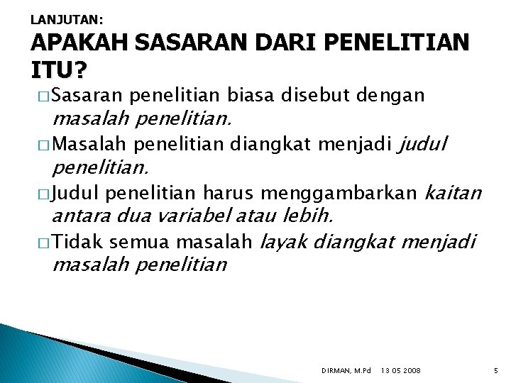 LANJUTAN: APAKAH SASARAN DARI PENELITIAN ITU? � Sasaran penelitian biasa disebut dengan � Masalah