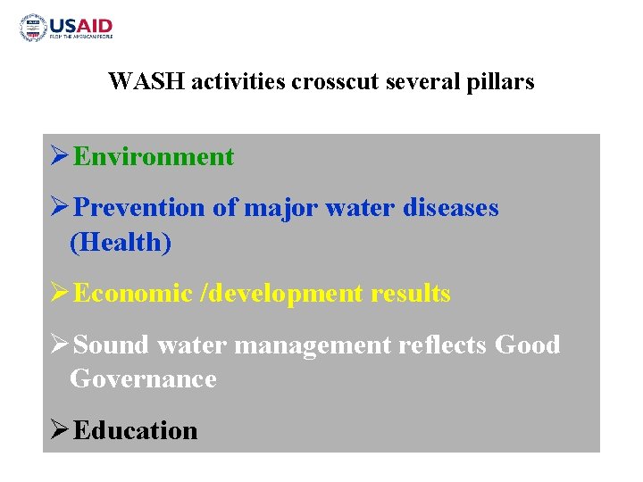 WASH activities crosscut several pillars ØEnvironment ØPrevention of major water diseases (Health) ØEconomic /development