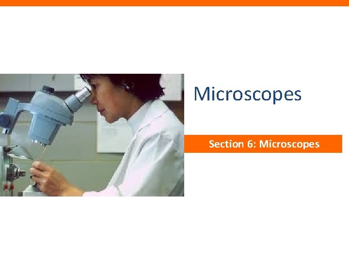 Microscopes Section 6: Microscopes 