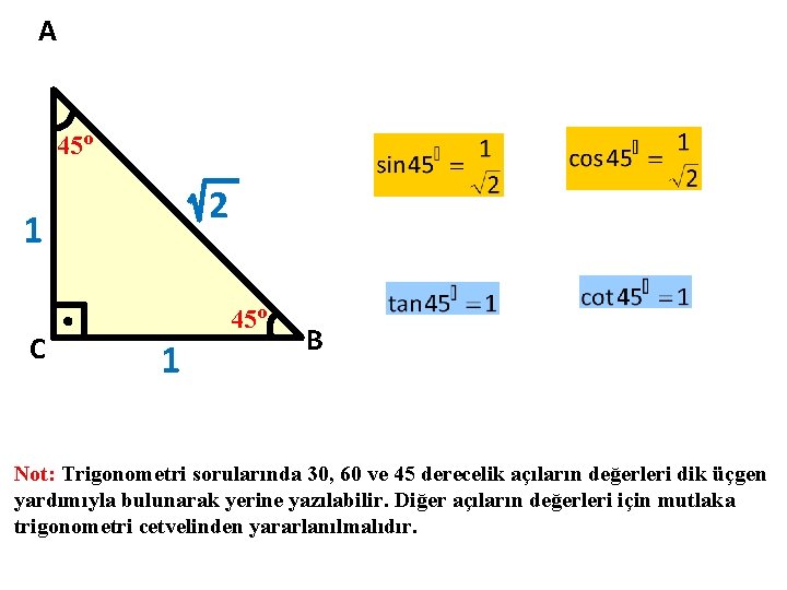 A 45 o 2 1 C 45 o 1 B Not: Trigonometri sorularında 30,