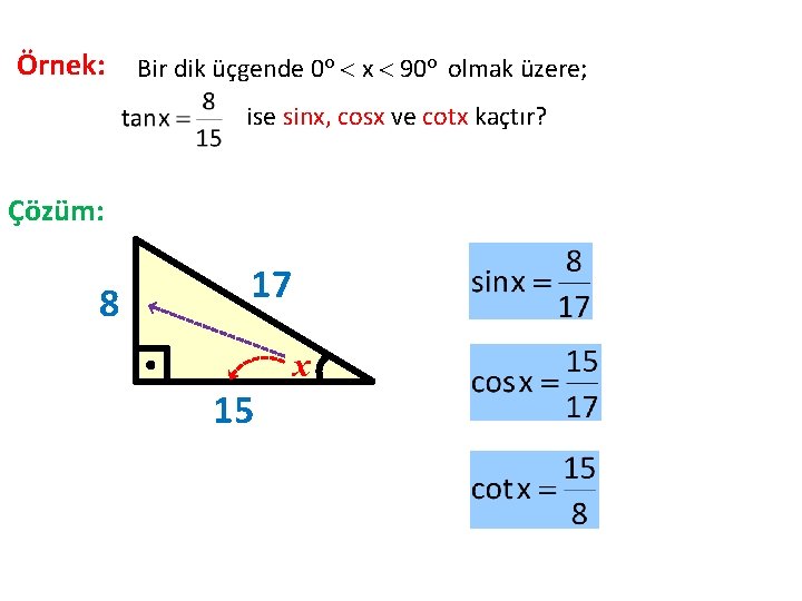 Örnek: Bir dik üçgende 0 o x 90 o olmak üzere; ise sinx, cosx