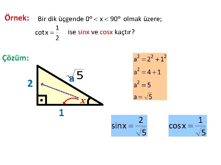 Örnek: Bir dik üçgende 0 o x 90 o olmak üzere; ise sinx ve