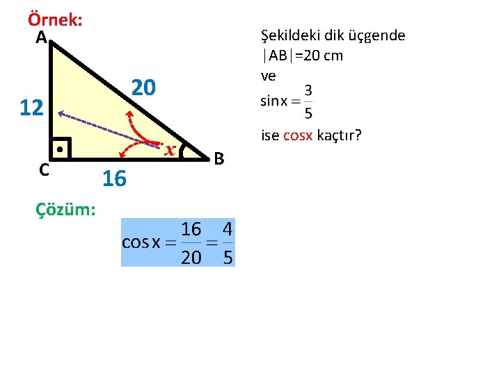 Örnek: A 20 12 C Çözüm: Şekildeki dik üçgende |AB|=20 cm ve x 16