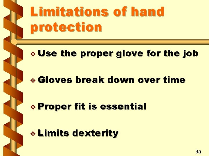 Limitations of hand protection v Use the proper glove for the job v Gloves