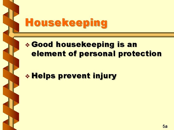 Housekeeping v Good housekeeping is an element of personal protection v Helps prevent injury