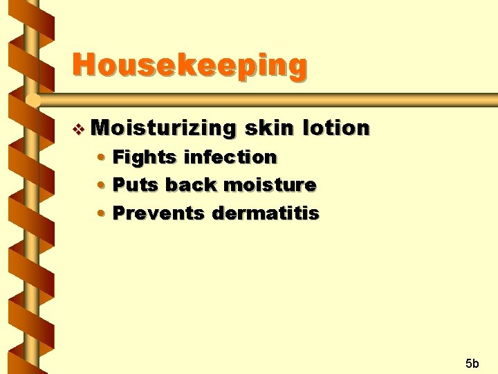 Housekeeping v Moisturizing skin lotion • Fights infection • Puts back moisture • Prevents