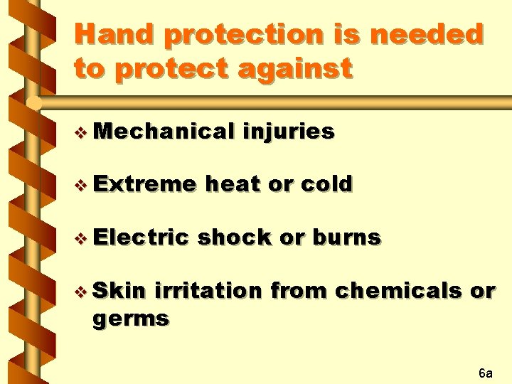 Hand protection is needed to protect against v Mechanical v Extreme v Electric injuries