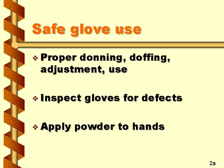 Safe glove use v Proper donning, doffing, adjustment, use v Inspect v Apply gloves