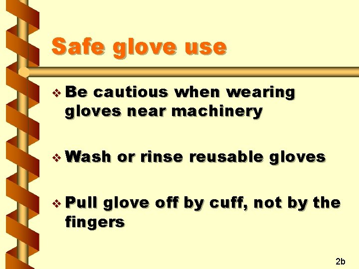 Safe glove use v Be cautious when wearing gloves near machinery v Wash or