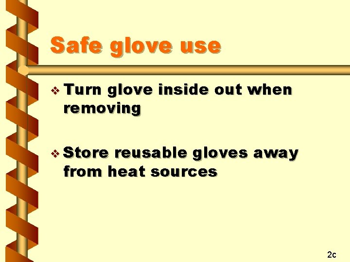 Safe glove use v Turn glove inside out when removing v Store reusable gloves