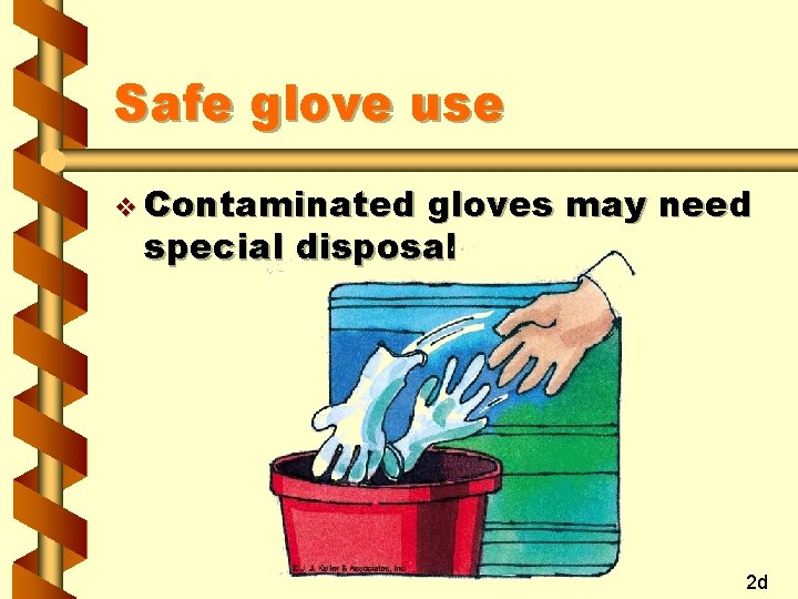 Safe glove use v Contaminated gloves may need special disposal 2 d 