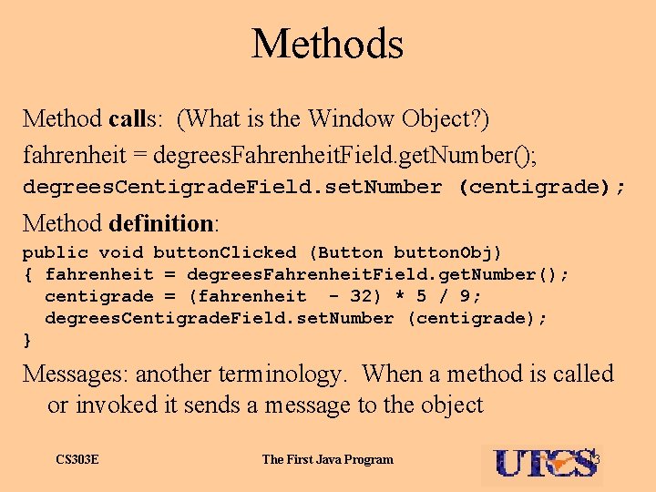 Methods Method calls: (What is the Window Object? ) fahrenheit = degrees. Fahrenheit. Field.