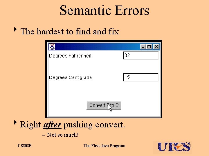 Semantic Errors 8 The hardest to find and fix 8 Right after pushing convert.