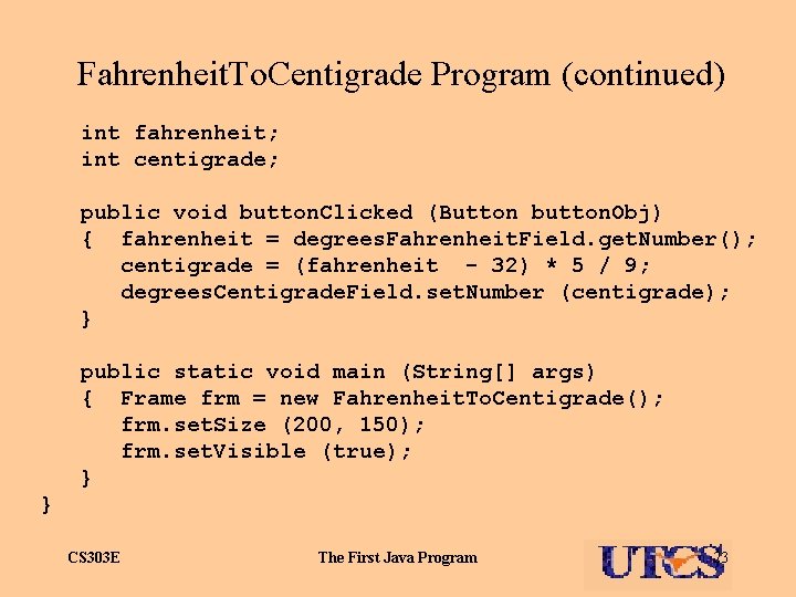 Fahrenheit. To. Centigrade Program (continued) int fahrenheit; int centigrade; public void button. Clicked (Button