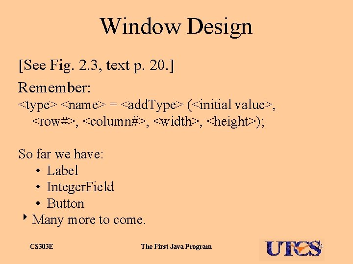 Window Design [See Fig. 2. 3, text p. 20. ] Remember: <type> <name> =