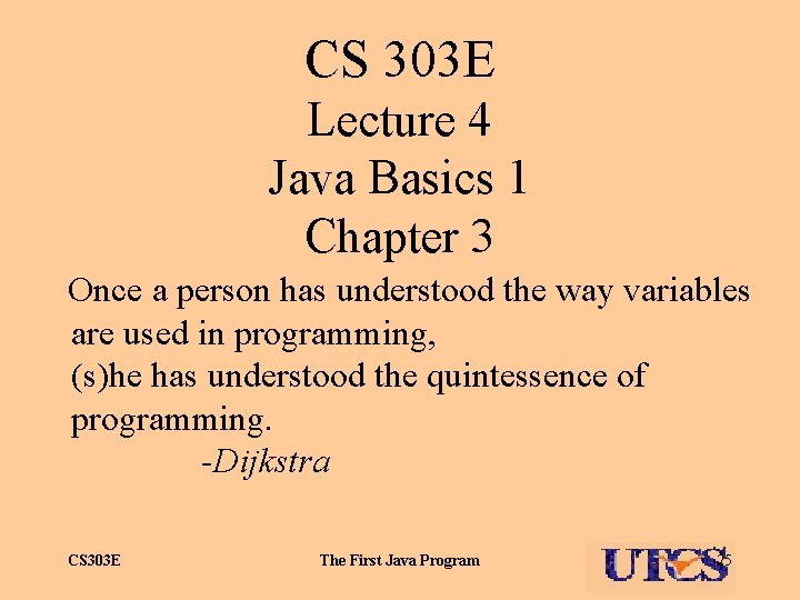 CS 303 E Lecture 4 Java Basics 1 Chapter 3 Once a person has