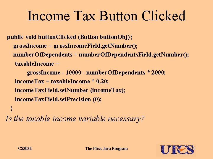 Income Tax Button Clicked public void button. Clicked (Button button. Obj){ gross. Income =