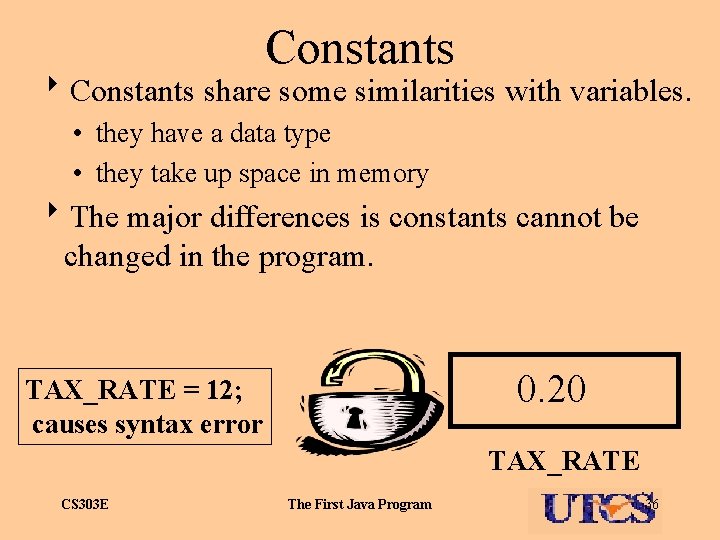 Constants 8 Constants share some similarities with variables. • they have a data type