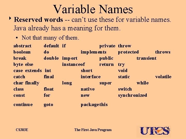 Variable Names 8 Reserved words -- can’t use these for variable names. Java already