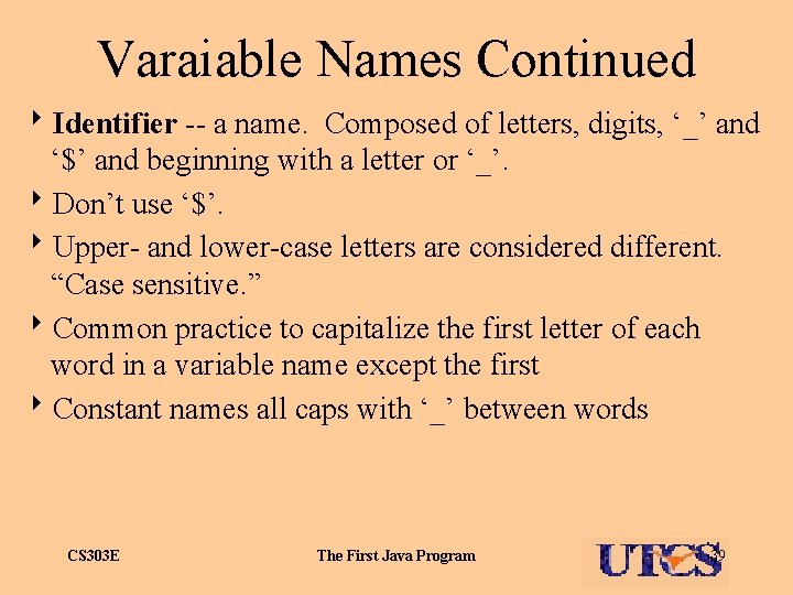 Varaiable Names Continued 8 Identifier -- a name. Composed of letters, digits, ‘_’ and