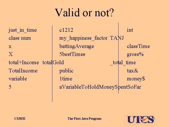 Valid or not? just_in_time c 1212 int class num my_happiness_factor TANJ x batting. Average